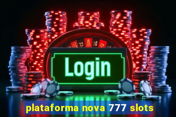 plataforma nova 777 slots
